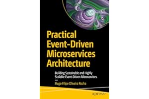 Practical Event-Driven Microservices Architecture: Building Sustainable and Highly Scalable Event-Driven Microservices