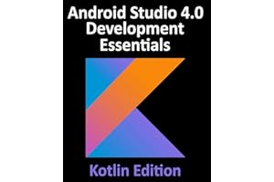 Android Studio 4.0 Development Essentials - Kotlin Edition: Developing Android Apps Using Android Studio 4.0, Kotlin and Android Jetpack