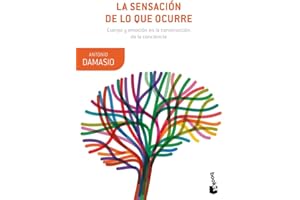 La sensación de lo que ocurre: Cuerpo y emoción en la construcción de la conciencia (Booket Ciencia)