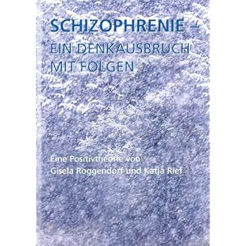 Pdf Schizophrenie Ein Denkausbruch Mit Folgen Eine Positivtheorie Kostenlos Download Bucher Online Herunterladen Kostenlos 125