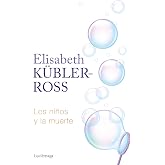 Los ni&ntilde;os y la muerte (Biblioteca Elisabeth K&uuml;bler-Ross)