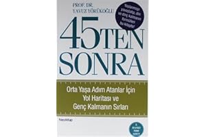 45'ten Sonra: Orta Yaşa Adım atanlar İçin Yol Haritası ve Genç Kalmanın Sırları