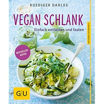 Vegan schlank: Einfach entlasten und fasten
