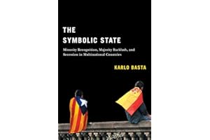 The Symbolic State: Minority Recognition, Majority Backlash, and Secession in Multinational Countries (Democracy, Diversity, and Citizen Engagement Series, 7)