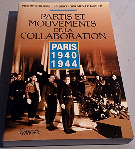 PARTIS ET MOUVEMENTS DE LA COLLABORATION : PARIS 1940 1944