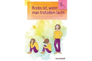 Krebs ist, wenn man trotzdem lacht: Wie ich von heute auf morgen Krebs hatte und wieder zu neuem Lebensmut fand. Empfohlen von "Nana Recover your ... (humboldt - Psychologie & Lebensgestaltung)