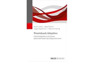 Praxisbuch Adoption: Psychologische und soziale Besonderheiten bei Adoptivfamilien