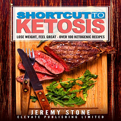 Shortcut to Ketosis: A Beginner's Guide to Over 100 of the Best Ketogenic Recipes