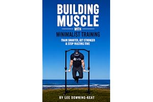 Building Muscle with Minimalist Training: Train smarter, get stronger & stop wasting time