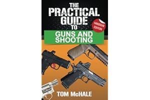 The Practical Guide to Guns and Shooting, Handgun Edition: What you need to know to choose, buy, shoot, and maintain a handgun.