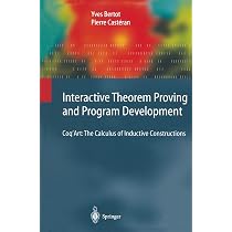 Interactive Theorem Proving and Program Development: Coq’Art: The Calculus of Inductive Constructions (Texts in Theoretical Computer Science. An EATCS Series) [ペーパーバック] Bertot， Yves? Cast?ran， Pierre? Interactive Theorem Proving and Program Development: Coq'Art: The
