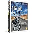 One Life to Ride: A Motorcycle Journey to the High Himalayas