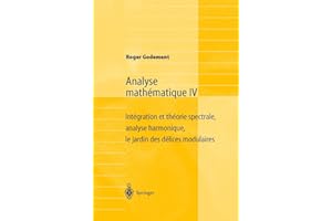 Analyse mathématique IV : intégration et théorie spectrale, analyse harmonique, le jardin des délices modulaires