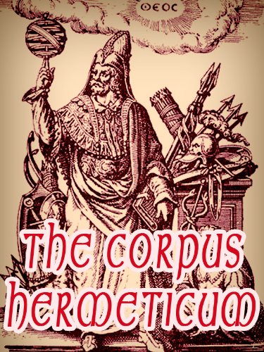 The Corpus Hermeticum (English Edition) The Corpus Hermeticum (English Edition)
