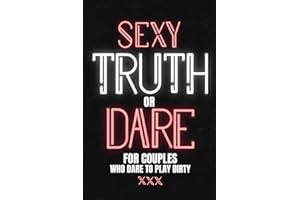 Sexy Truth Or Dare For Couples Who Dare To Play Dirty: Sex Game Book For Dating Or Married Couples| Loaded Questions And Naughty Dares|Taboo Game For Date Night| Valentines, Anniversary Gift Ideas