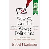 Why We Get the Wrong Politicians: Isabel Hardman