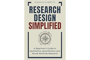 Research Design Simplified: A Beginner’s Guide to Qualitative, Quantitative, and Mixed Methods Research (Mastering Research: Design, Execution, and Publishing Made Simple)