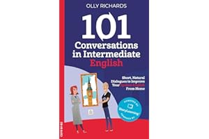 101 Conversations in Intermediate English: Short, Natural Dialogues to Improve Your Spoken English from Home (101 Conversations: English Edition, Band 2)