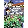 Geheimnisse aus dem Klostergarten: Für 12 Monate im Gartenjahr
