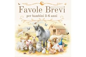 Favole Brevi per Bambini 3-6 Anni: Magiche Storie della Buonanotte: Fiabe Rilassanti, Educative, con Morale, Illustrate a Colori, da Leggere. Stile ... Animali. Regalo Bambina, Bambino 3,4,5,6 anni
