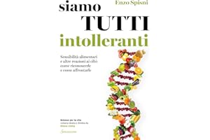 Siamo tutti intolleranti. Sensibilità alimentari e altre reazioni ai cibi: come riconoscerle e come affrontarle