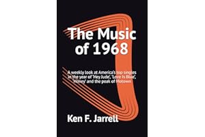 The Music of 1968: A weekly look at America’s top singles in the year of ‘Hey Jude’, ‘Love Is Blue’, ‘Honey’ and the peak of Motown (The Music of ... top singles each year from 1964 to 1970)