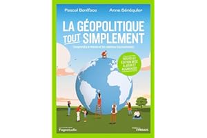 La géopolitique, tout simplement: Comprendre le monde et les relations internationales/Nouvelle édition mise à jour et augmentée