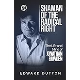 Shaman of the Radical Right: The Life and Mind of Jonathan Bowden