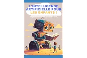 L'intelligence artificielle pour les enfants !: Explorer les merveilles de l'I.A