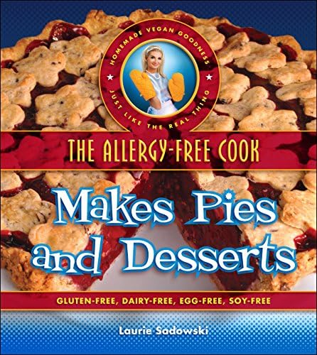 The Allergy-Free Cook Makes Pies and Desserts: Gluten-Free, Dairy-Free, Egg-Free, Soy-Free