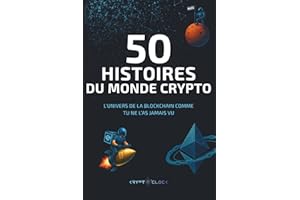 50 Histoires du monde crypto: L’univers de la blockchain comme tu ne l’as jamais vu !
