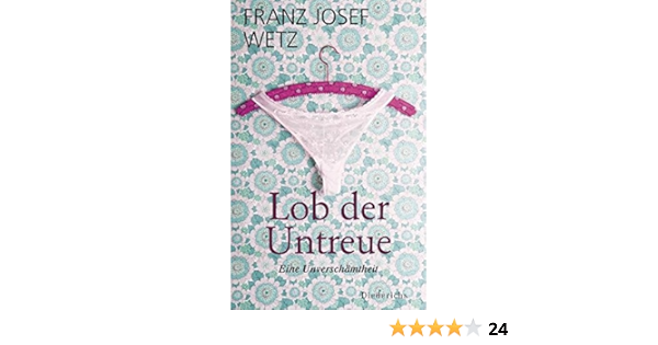 Lob Der Untreue Eine Unverschamtheit Amazon De Wetz Franz Josef Bucher