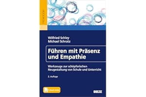 Führen mit Präsenz und Empathie: Werkzeuge zur schöpferischen Neugestaltung von Schule und Unterricht. Mit E-Book inside