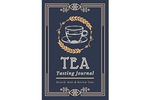 Tea Tasting Journal: Record, Rate & Review Teas | A Logbook to Document Brew Information & Tea Tasting Notes | Specialized Notebook for Tea Lovers, Enthusiasts & Sommeliers