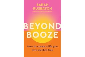 Beyond Booze: How to Create a Life You Love Alcohol-Free