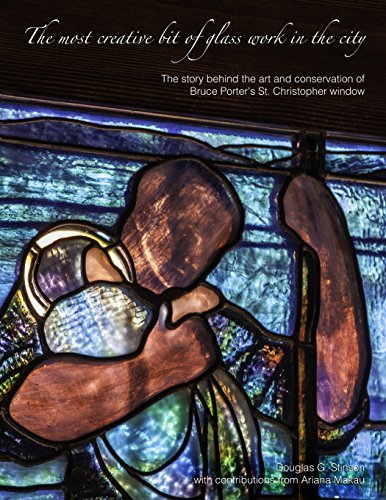 Download The most creative bit of glass work in the city: The art and conservation of Bruce Porter's St. Christopher window by Douglas Stinson (2014-11-21) Download The most creative bit of glass work in the city: The art and conservation of Bruce Porter's St. Christopher window by Douglas Stinson (2014-11-21)