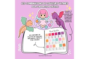 LES COMBINAISONS DE COULEURS ULTIMES Pour l'inspiration créative: Un livre de palettes de couleurs pour vos coloriages