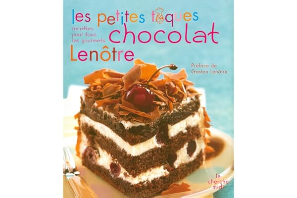 Les petites toques chocolat Lenôtre: Recettes pour tous les gourmets