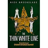 The Thin White Line: The Inside Story of Cricket's Greatest Fixing Scandal: The Inside Story of Cricket's Greatest Scandal
