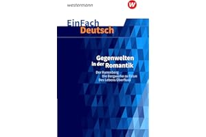 EinFach Deutsch Textausgaben: Gegenwelten in der Romantik (Erzählungen von Ludwig Tieck und E.T.A. Hoffmann) Der Runenberg, Die Bergwerke zu Falun, Des Lebens Überfluss. Gymnasiale Oberstufe