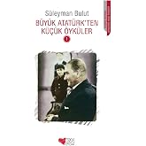 B&uuml;y&uuml;k Atat&uuml;rk'ten K&uuml;&ccedil;&uuml;k &Ouml;yk&uuml;ler 1