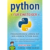 Python für Einsteiger: Programmieren lernen mit dem großen Python Buch - Schritt für Schritt zum Python Profi – auch ohne Vor