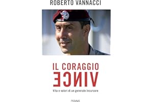 Il coraggio vince. Vita e valori di un generale incursore