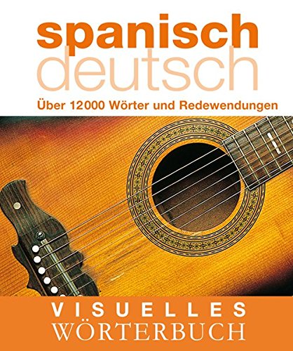 Download Visuelles Wörterbuch Spanisch-Deutsch: Über 12.000 Wörter und Redewendungen (Coventgarden)