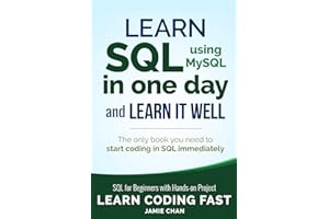 SQL: Learn SQL (using MySQL) in One Day and Learn It Well. SQL for Beginners with Hands-on Project. (Learn Coding Fast with Hands-On Project)