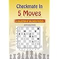 Mate in 5 Moves : A collection of 500 chess puzzles with solutions