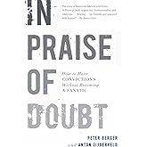 In Praise of Doubt: How to Have Convictions Without Becoming a Fanatic