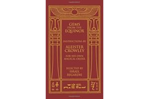 Gems from the Equinox: Instructions by Aleister Crowley for His Own Magical Order