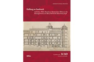 Hofburg zu Innsbruck: Architektur, Möbel, Raumkunst. Repräsentatives Wohnen in den Kaiserappartements von Maria Theresia bis Kaiser Franz Joseph (Eine ... M MD, der Museen des Mobiliendepots)
