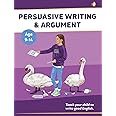 Learning Persuasive Writing and Argument (KS 2-3 +) (ages 8-14 years): Teach Your Child To Write Good English: Volume 2